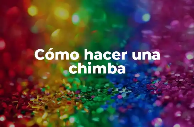 Cómo Hacer una Chimba