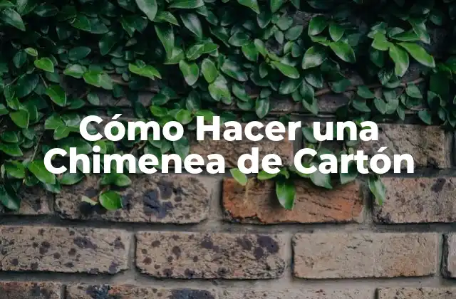 Cómo Hacer una Chimenea de Cartón 2 ¿Qué es una Chimenea de Cartón y para Qué Sirve?