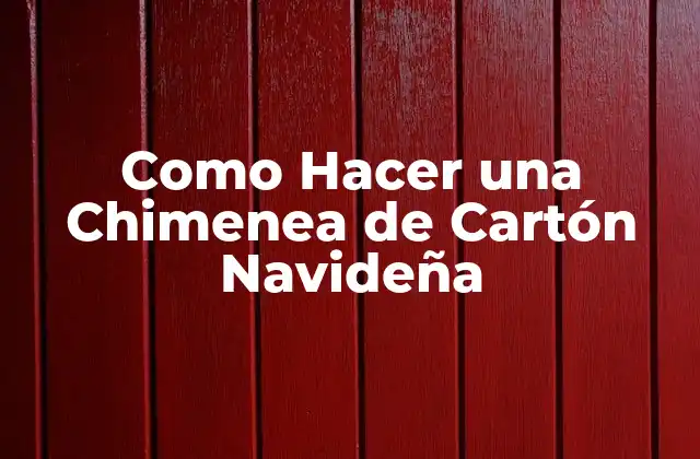 Como Hacer una Chimenea de Cartón Navideña