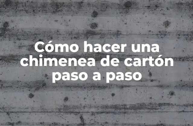 Cómo Hacer una Chimenea de Cartón Paso a Paso 2 Cómo hacer una chimenea de cartón paso a paso