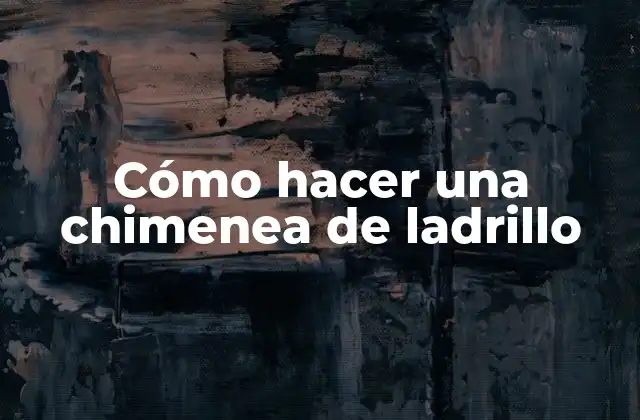 Cómo Hacer una Chimenea de Ladrillo