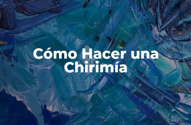 Cómo Hacer una Chirimía