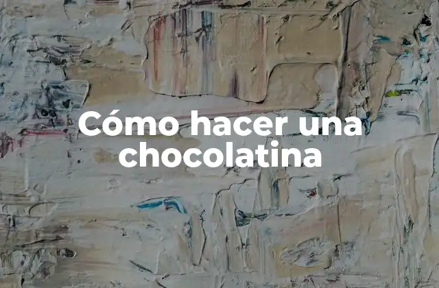 Cómo Hacer una Chocolatina