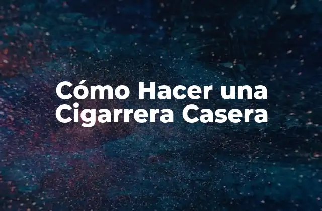 Cómo Hacer una Cigarrera Casera