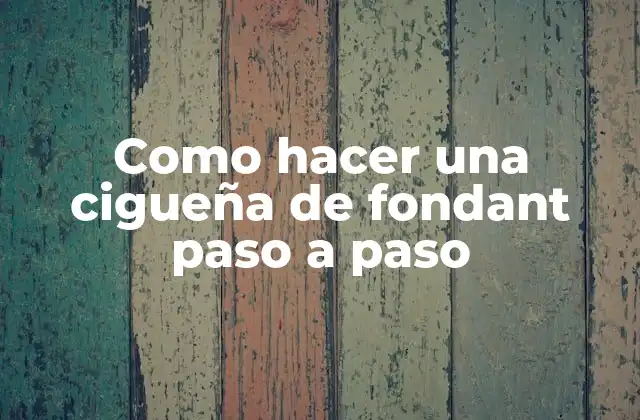 Como Hacer una Cigueña de Fondant Paso a Paso