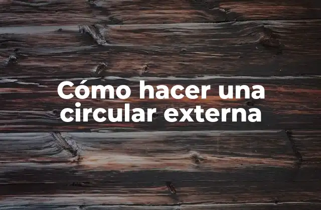 Cómo Hacer una Circular Externa