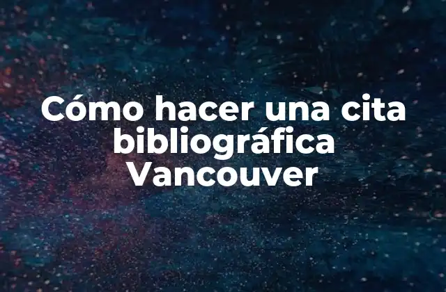 Cómo Hacer una Cita Bibliográfica Vancouver