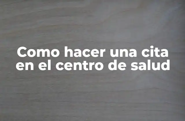 Como Hacer una Cita en el Centro de Salud