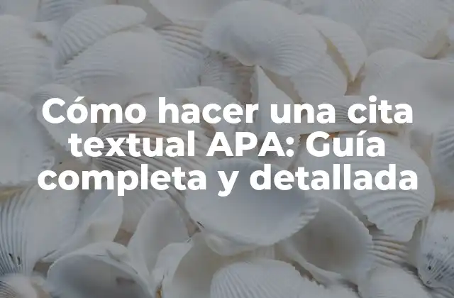 Cómo Hacer una Cita Textual Apa: Guía Completa y Detallada