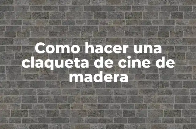 Como Hacer una Claqueta de Cine de Madera