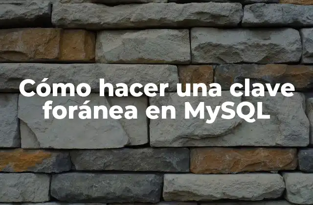¿Qué es una clave foránea en MySQL?