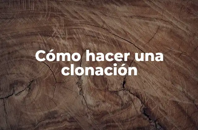 Cómo Hacer una Clonación