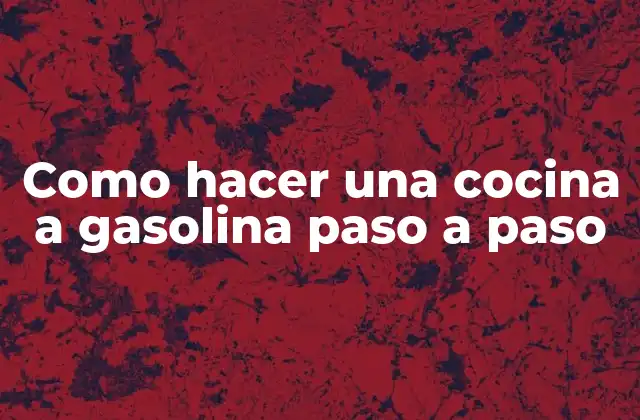 Como Hacer una Cocina a Gasolina Paso a Paso