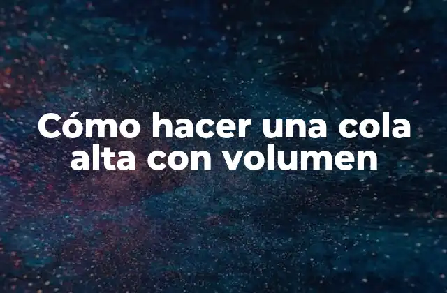 Cómo Hacer una Cola Alta con Volumen