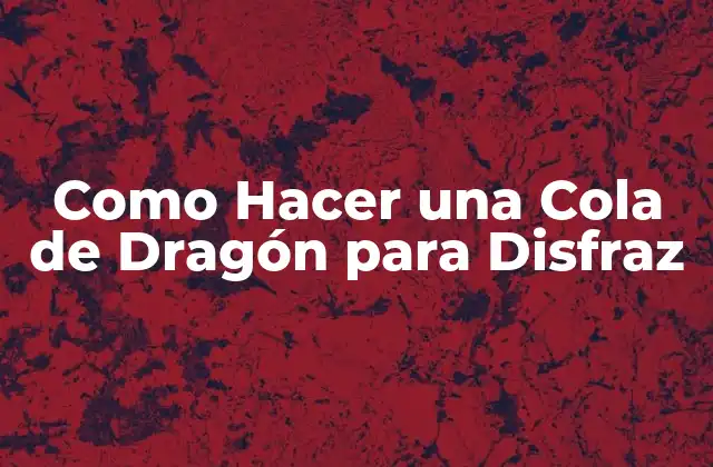 ¿Qué es una Cola de Dragón para Disfraz?