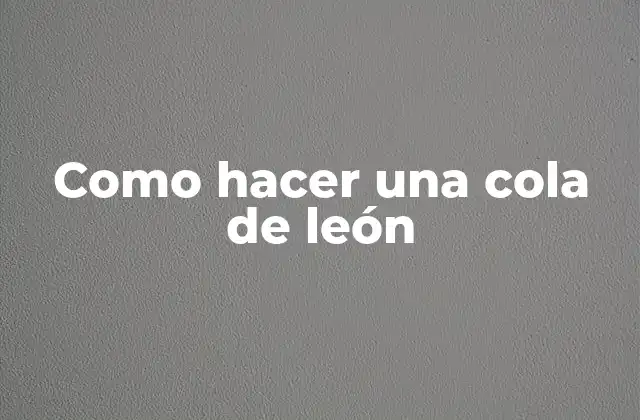 Como Hacer una Cola de León