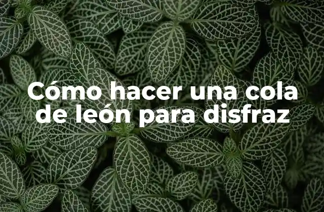 Cómo Hacer una Cola de León para Disfraz