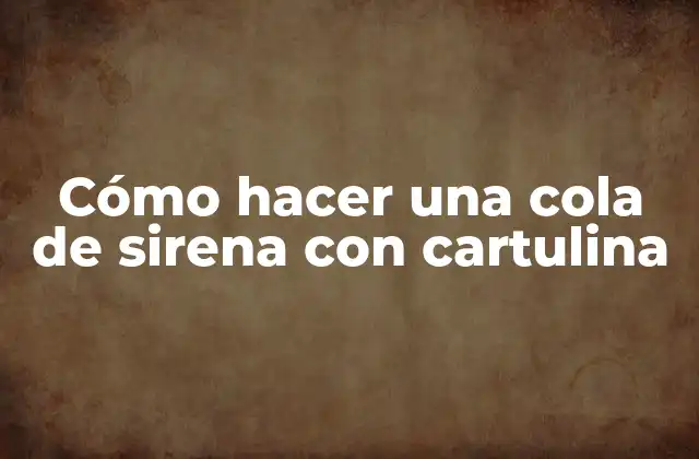Cómo Hacer una Cola de Sirena con Cartulina