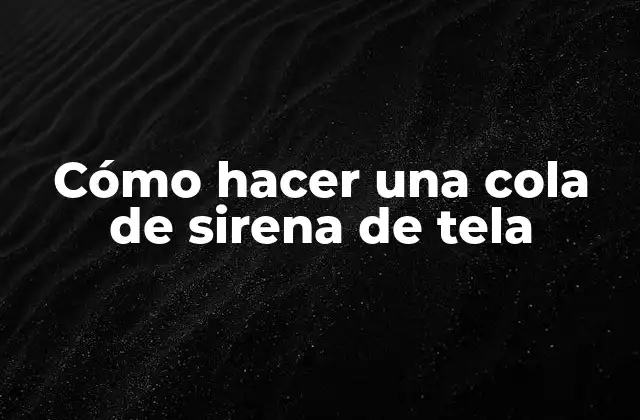 Cómo Hacer una Cola de Sirena de Tela