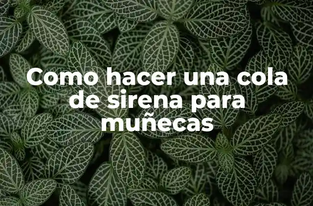 Como Hacer una Cola de Sirena para Muñecas