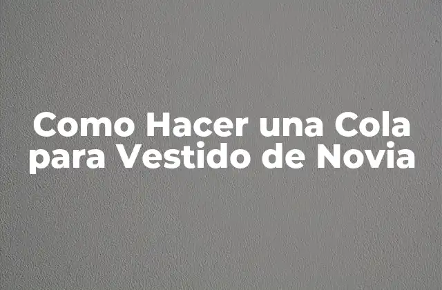 Como Hacer una Cola para Vestido de Novia