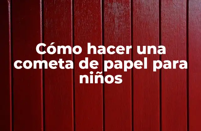 Cómo Hacer una Cometa de Papel para Niños
