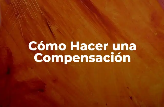Cómo Hacer una Compensación