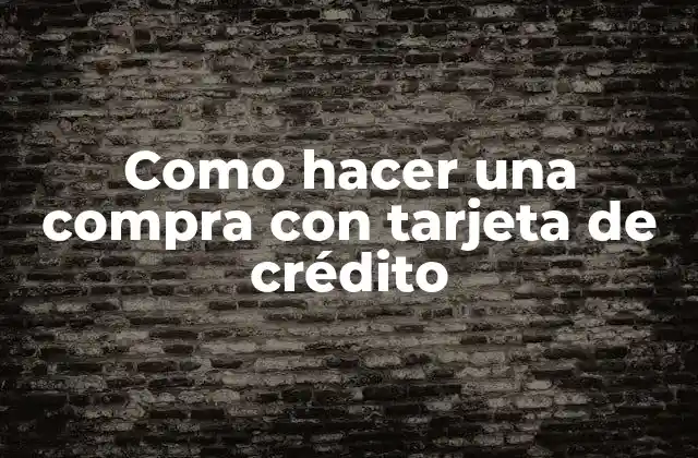 Como Hacer una Compra con Tarjeta de Crédito