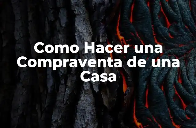 Como Hacer una Compraventa de una Casa 2 ¿Qué es una Compraventa de una Casa?
