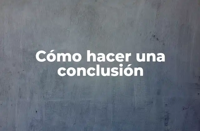 Cómo Hacer una Conclusión