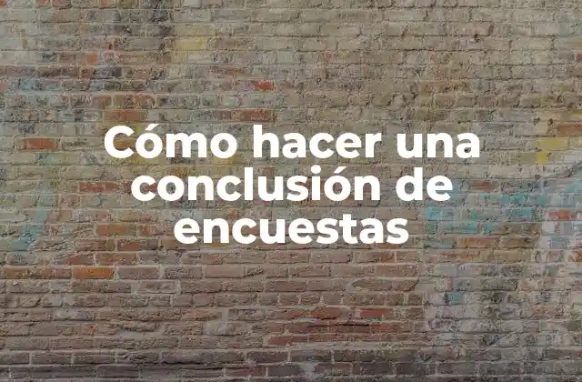 Cómo Hacer una Conclusión de Encuestas