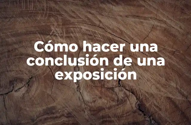 Cómo Hacer una Conclusión de una Exposición