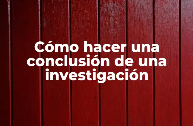 Cómo Hacer una Conclusión de una Investigación