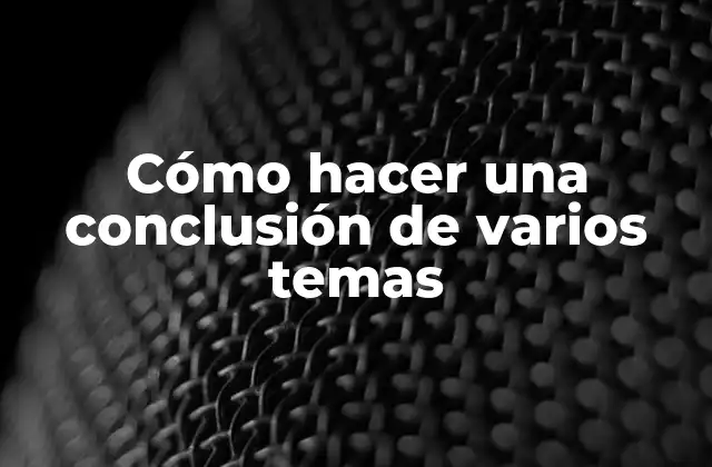 Cómo Hacer una Conclusión de Varios Temas