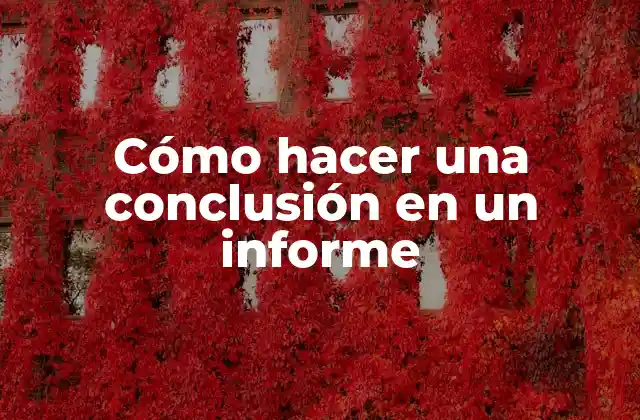 Cómo Hacer una Conclusión en un Informe