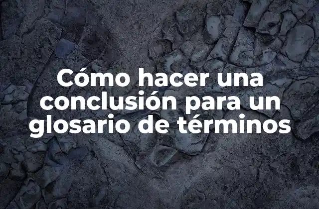 Cómo Hacer una Conclusión para un Glosario de Términos