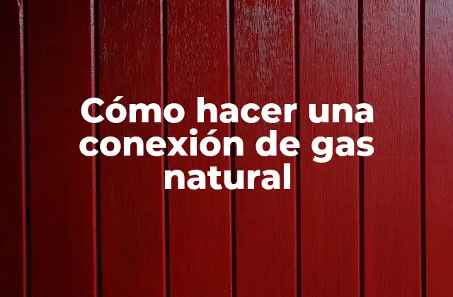 Cómo Hacer una Conexión de Gas Natural