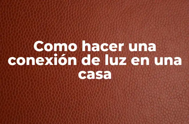 Como Hacer una Conexión de Luz en una Casa
