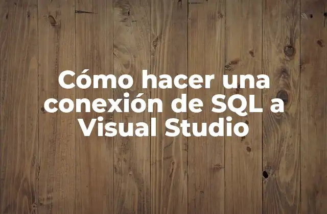 Cómo Hacer una Conexión de Sql a Visual Studio