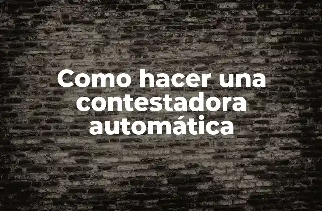 Como Hacer una Contestadora Automática