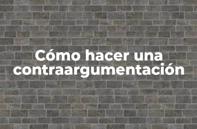Cómo Hacer una Contraargumentación 2 Qué es una contraargumentación y para qué sirve