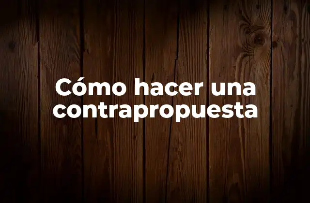 Cómo Hacer una Contrapropuesta