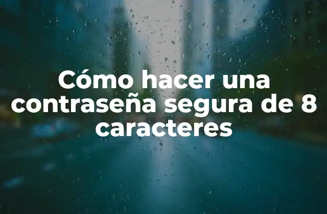 Cómo Hacer una Contraseña Segura de 8 Caracteres