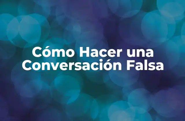 Cómo Hacer una Conversación Falsa