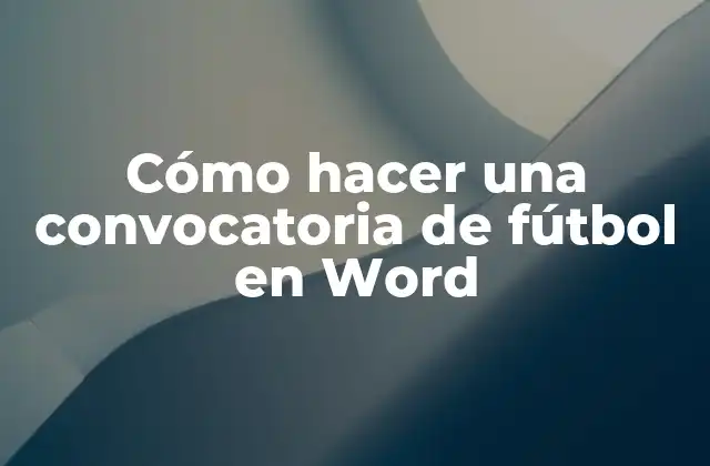 Cómo Hacer una Convocatoria de Fútbol en Word