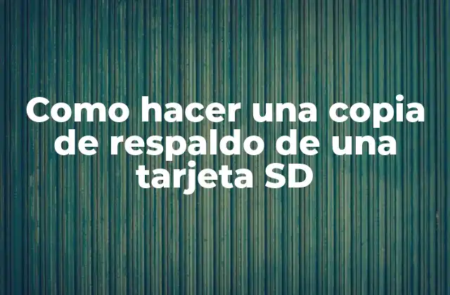 ¿Qué es una copia de respaldo de una tarjeta SD?