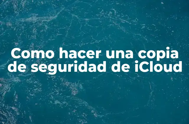 Como Hacer una Copia de Seguridad de Icloud