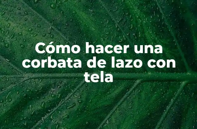Cómo Hacer una Corbata de Lazo con Tela