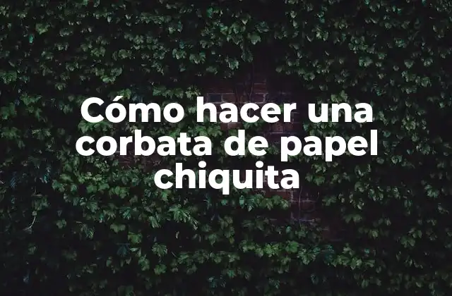 Cómo Hacer una Corbata de Papel Chiquita