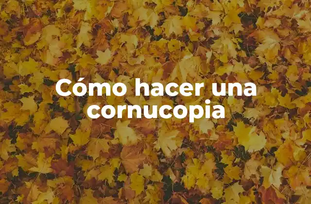 Cómo Hacer una Cornucopia